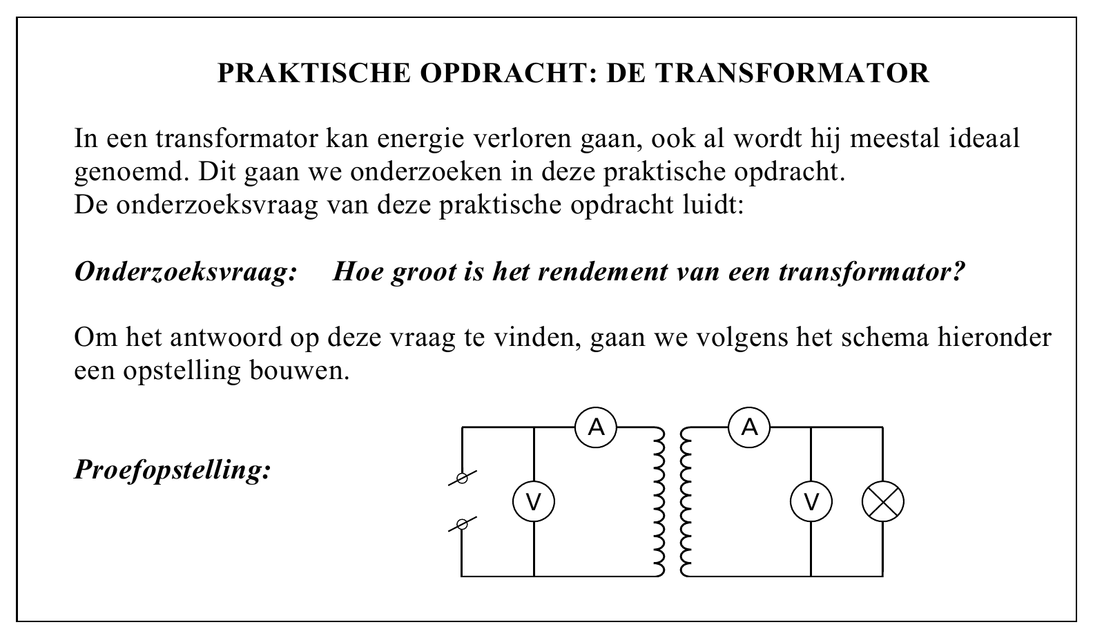 PRAKTISCHE OPDRACHT: DE TRANSFORMATOR In een transformator kan energie verloren gaan, ook al wordt hij meestal ideaal genoemd. Dit gaan we onderzoeken in deze praktische opdracht. De onderzoeksvraag van deze…