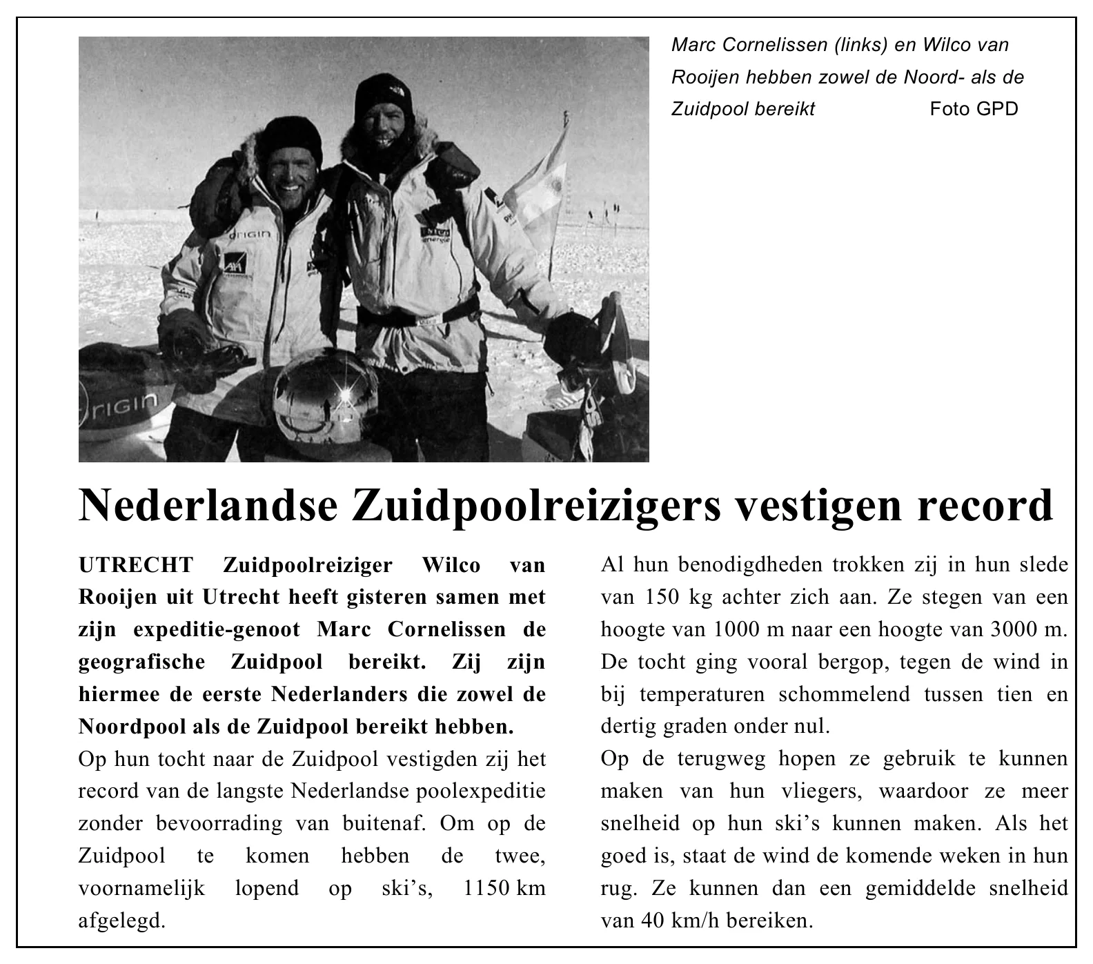 Marc Cornelissen (links) en Wilco van Rooijen hebben zowel de Noord- als de Zuidpool bereikt Foto GPD Nederlandse Zuidpoolreizigers vestigen record UTRECHT Zuidpoolreiziger Wilco van Al hun benodigdheden trokken zij…