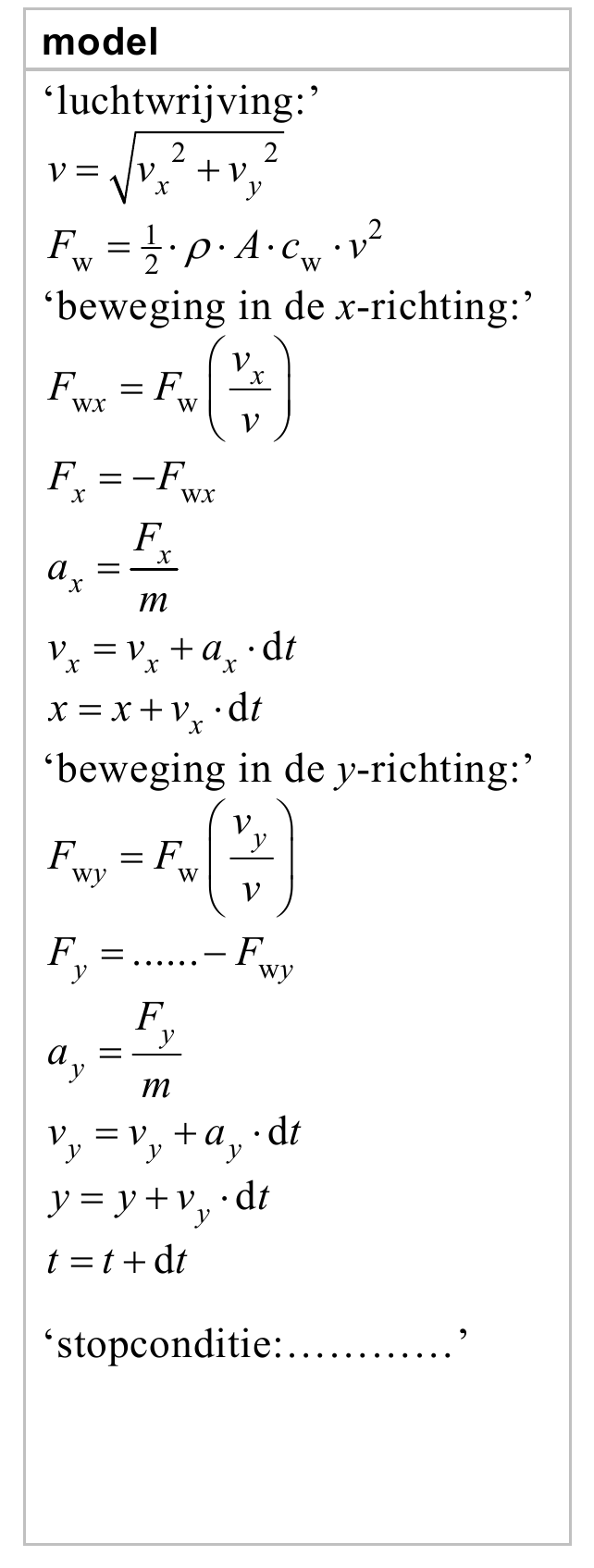 model ‘luchtwrijving:’ v v 2 v 2 x y F 1Ac v2 w 2 w ‘beweging in de x-richting:’ v F F x wx w v F F x wx F a x x m v v a dt x x x x xv dt x ‘beweging in de y-richting:’ v y F F wy w v F ......F y wy F y a y m v v a…